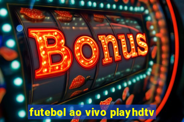 futebol ao vivo playhdtv